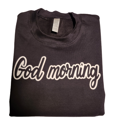 God morning sweatshirt